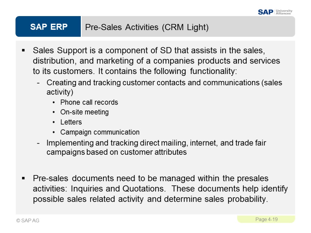 Pre-Sales Activities (CRM Light) Sales Support is a component of SD that assists in